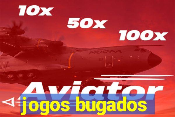 jogos bugados